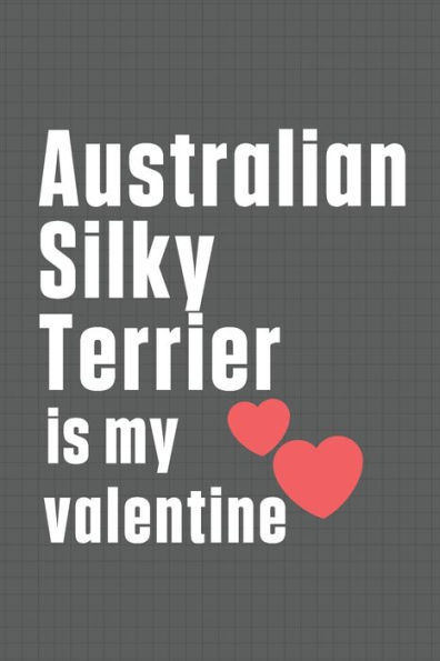 Australian Silky Terrier is my valentine: For Australian Silky Terrier Dog Fans