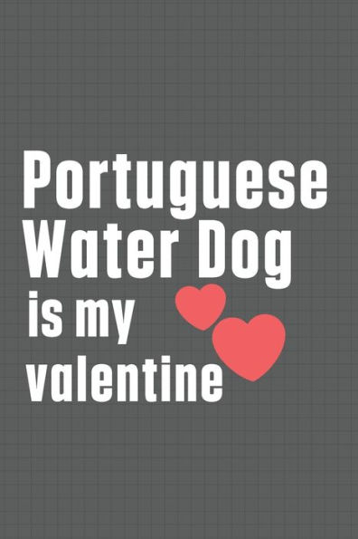 Portuguese Water Dog is my valentine: For Portuguese Watchdog Fans