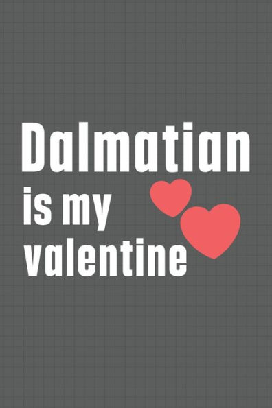 Dalmatian is my valentine: For Dalmatian Dog Fans
