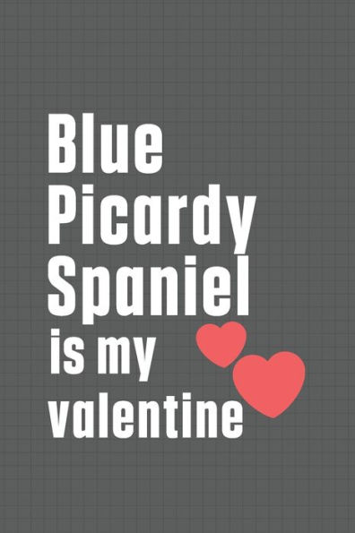Blue Picardy Spaniel is my valentine: For Blue Picardy Spaniel Dog Fans