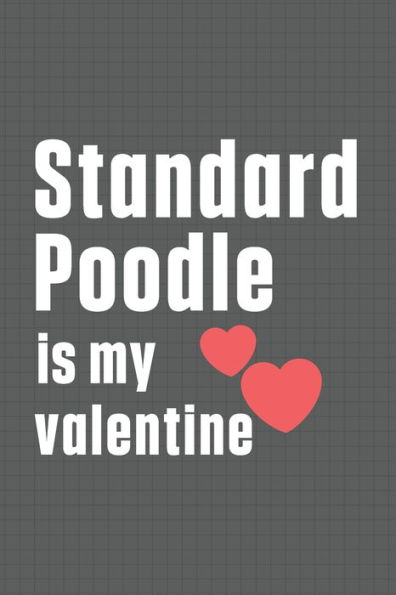 Standard Poodle is my valentine: For Standard Poodle Dog Fans