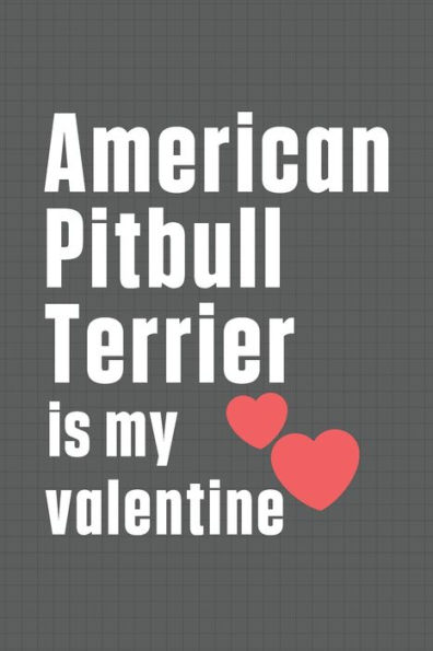 American Pitbull Terrier is my valentine: For American Pit Bull Terrier Dog Fans