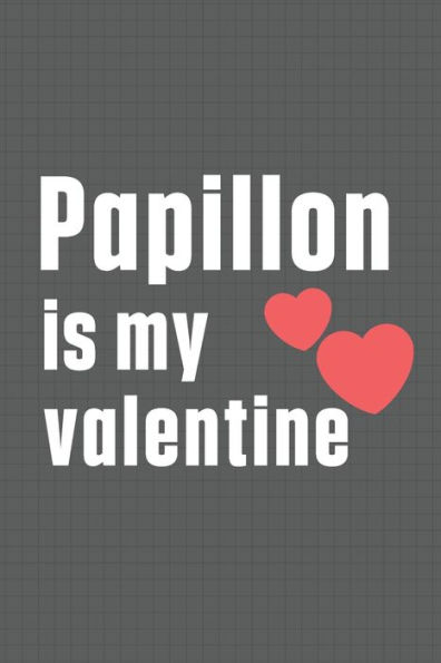 Papillon is my valentine: For Papillon Dog Fans