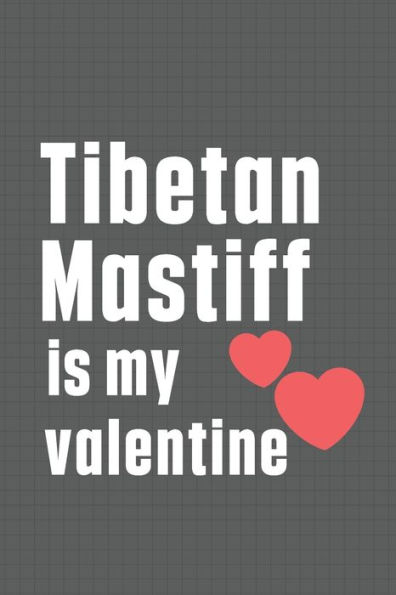 Tibetan Mastiff is my valentine: For Tibetan Mastiff Dog Fans