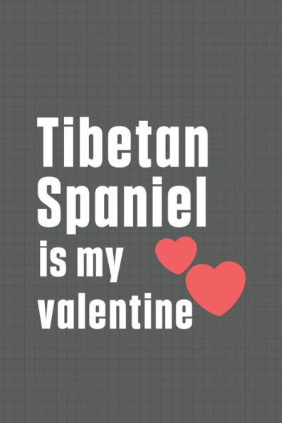 Tibetan Spaniel is my valentine: For Tibetan Spaniel Dog Fans
