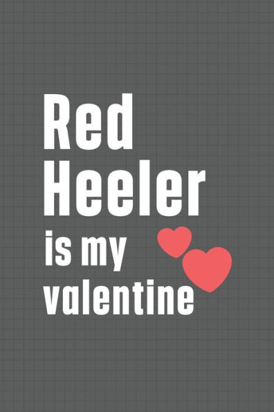 Red Heeler is my valentine: For Red Heeler Dog Fans