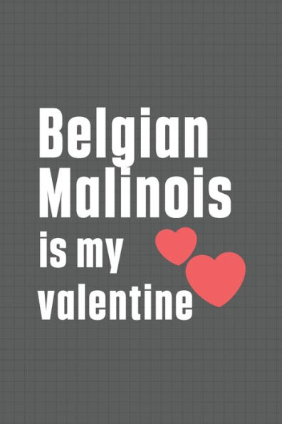 Belgian Malinois is my valentine: For Belgian Malinois Dog Fans