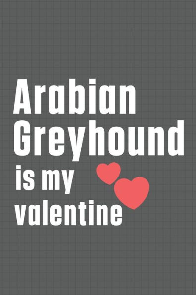 Arabian Greyhound is my valentine: For Arabian Greyhound Dog Fans