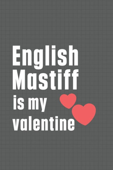 English Mastiff is my valentine: For English Mastiff Dog Fans