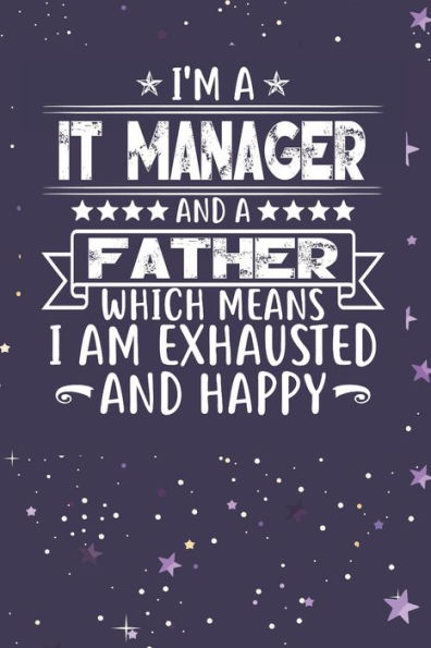 I'm A It Manager And A Father Which Means I am Exhausted and Happy: Father's Day Gift for It Manager Dad