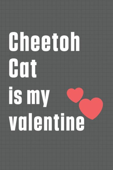 Cheetoh Cat is my valentine: For Cheetoh Cat Fans