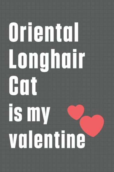 Oriental Longhair Cat is my valentine: For Oriental Longhair Cat Fans