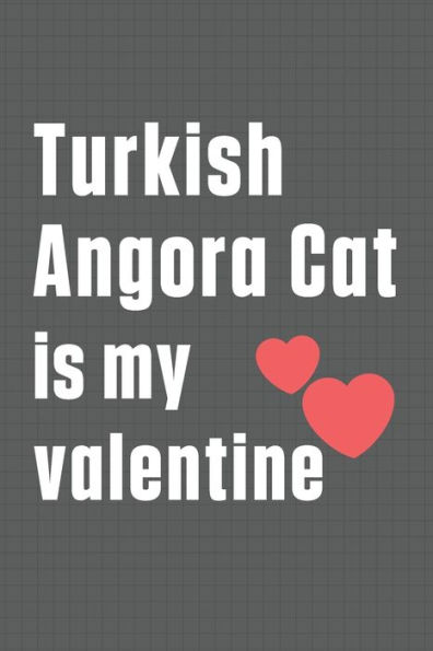 Turkish Angora Cat is my valentine: For Turkish Angora Cat Fans