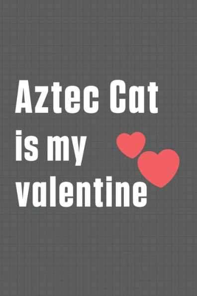 Aztec Cat is my valentine: For Aztec Cat Fans