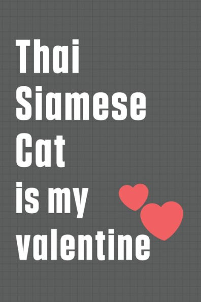 Thai Siamese Cat is my valentine: For Thai Siamese Cat Fans