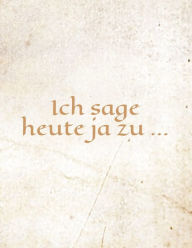 Title: Ich sage heute ja zu ...: Ein Bï¿½chlein fï¿½r positive Gedanken und Aktionen im Tagesablauf, Author: Claudia Burlager