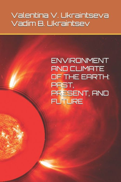 ENVIRONMENT AND CLIMATE OF THE EARTH: PAST, PRESENT, AND FUTURE