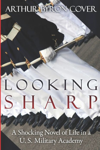 Looking Sharp: A Shocking Novel of Life in a U.S. Military Academy