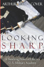 Looking Sharp: A Shocking Novel of Life in a U.S. Military Academy