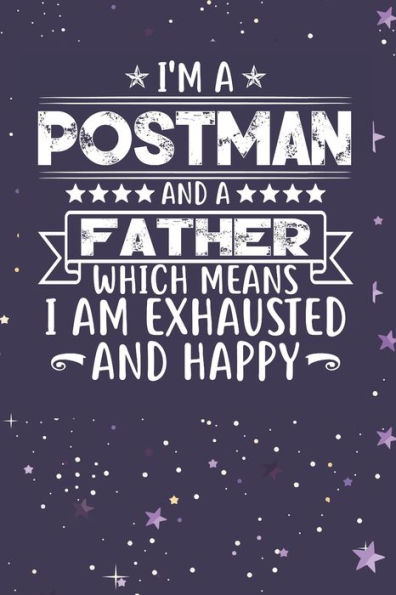 I'm A Postman And A Father Which Means I am Exhausted and Happy: Father's Day Gift for Postman Dad