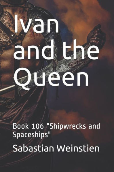 Ivan and the Queen: Book 106 "Shipwrecks and Spaceships"