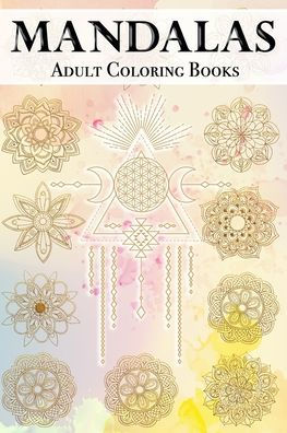 Mandalas Adult Coloring Books: 100 Beautiful Coloring books for adults : Stress Relieving Mandala Designs for Relaxation 6x 9 - Coloring Book - Cute gift for Women and Girls.