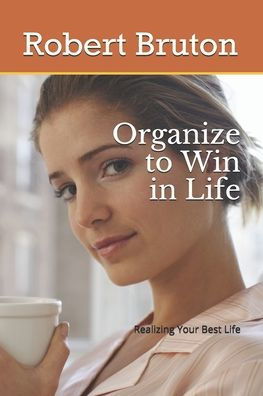 Organize to Win in Life: Realizing Your Best Life