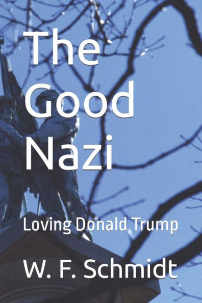 The Good Nazi: Loving Donald Trump