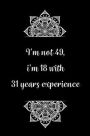 I'm not 49, i'm 18 with 31 years experience: Practical Alternative to a Card, 49th Birthday Gift Idea for Women And Men anniversary