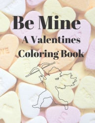 Title: Be Mine A Valentines Coloring Book: Express Your Love In Pictures, Author: VA By the Bay