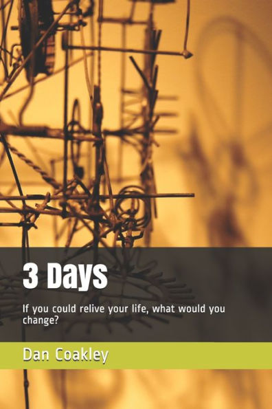 3 Days: If you could relive your life, what would you change?
