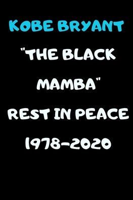 KOBE BRYANT _THE BLACK MAMBA_ REST IN PEACE 1978-2020: A QUOTE NOTEBOOF OF THE HUGE INFLUENCER KOBE BRYANT NAMED " THE BLACK MAMBA" 100 PAGES AND 6 BY 9 INCHES NBA 24 BASKETBALL AMAZING REMEMBER KOBE BRYANT