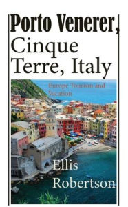 Title: Porto Venerer, Cinque Terre, Italy: Europe Tourism and Vacation, Author: Ellis Robertson