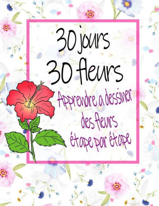 30 Jours 30 Fleurs Apprendre A Dessiner Des Fleurs Etape Par Etape Dessins De Fleurs Et