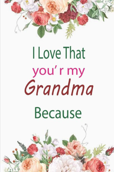 I Love That You're My Grandma Because: amazing birthday gift for your grandmother