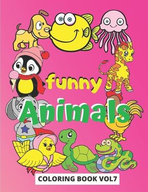 FUNNY ANIMALS COLORING BOOK: coloring book from a series of 9 books, which contains an adorable colection of animal drawings, intended for coloring, for children 2 years and older, to help them improve their skills and imagination