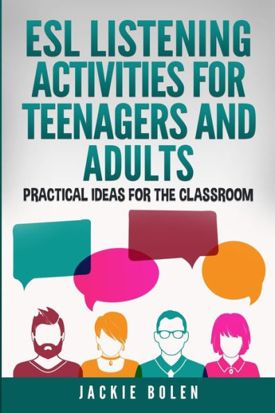 ESL Listening Activities for Teenagers and Adults: Practical Ideas for the Classroom