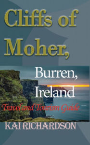 Title: Cliffs of Moher, Burren, Ireland: Travel and Tourism Guide, Author: Kai Richardson