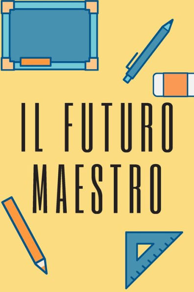 Il futuro maestro - giallo: Il quaderno a righe per scrivere nei tuoi appuntamenti, pensieri e note, per le donne e gli uomini, 110 pagine, 6.9 in/ 15x23 cm