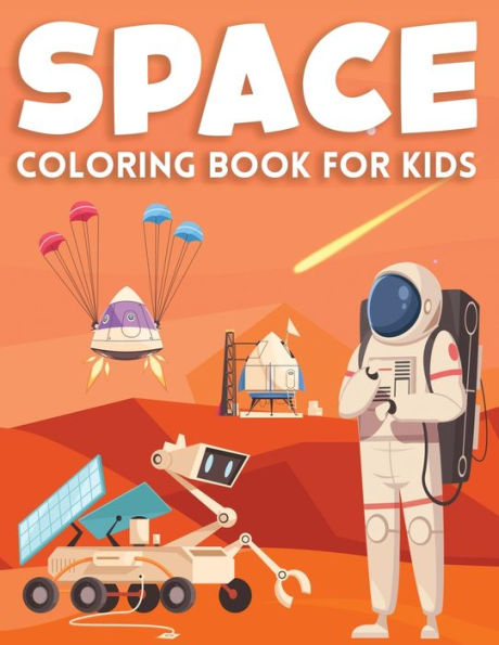 Space Coloring Book for Kids: Ultimate Outer Space Coloring with Planets, Astronauts, Space Ships, Rockets (Children's Activity Coloring Book)