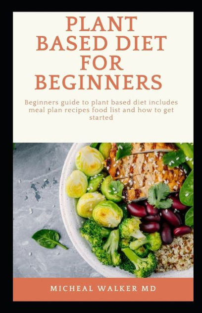 PLANT BASED DIET FOR BEGINNERS: Beginners guide to plant based diet ...