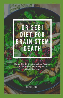 Dr Sebi Diet For Brain Stem Death Using The Dr Sebi Alkaline Fasting Diet To Detox The Body For A Healthier Life By Jean Sebi Paperback Barnes Noble