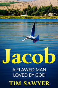 Title: Jacob: A Flawed Man Loved By God, Author: Tim Sawyer