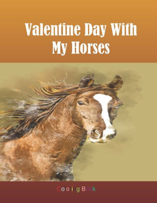 Download Valentine Day With My Horses Coloring Book Adult Coloring Book For Horse Lovers With Large 8 5 X 11 Pages By Kea Draws Paperback Barnes Noble