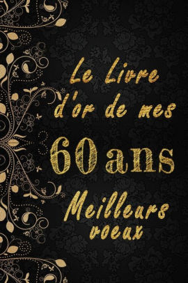 Le Livre D Or De Mes 60 Ans Meilleurs Voeux Cahier Des Voux Pour Un Anniversaire
