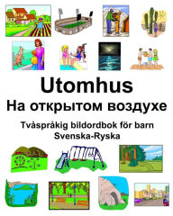 Title: Svenska-Ryska Utomhus/?? ???????? ??????? Tvåspråkig bildordbok för barn, Author: Richard Carlson