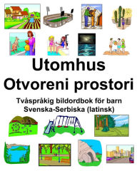 Title: Svenska-Serbiska (latinsk) Utomhus/Otvoreni prostori Tvåspråkig bildordbok för barn, Author: Richard Carlson