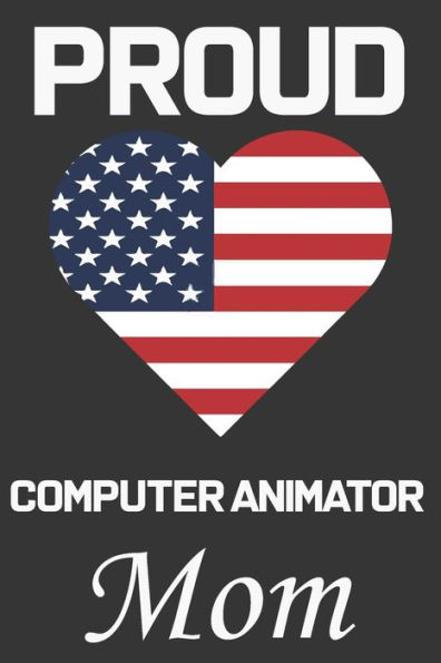 Proud Computer Animator Mom: Valentine Gift, Best Gift For Computer Animator Mom, Mom Gift From Her Loving Daughter & Son.