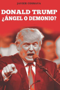 Title: DONALD TRUMP, Ángel o demonio?, Author: Javier Cosnava