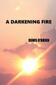 Title: A DARKENING FIRE, Author: DENIS O'BRIEN